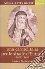 Maria Eletta di Gesù. Una carmelitana per le strade d'Europa. (1605-1663)