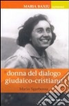 Maria Baxiu. Donna del dialogo giudaico cristiano libro di Sgarbossa Mario