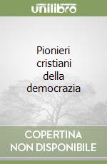 Pionieri cristiani della democrazia