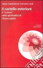 Il castello esteriore. Il 'nuovo' nella spiritualità di Chiara Lubich libro