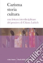 Carisma storia cultura. Una lettura interdisciplinare del pensiero di Chiara Lubich libro