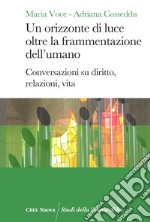 Un orizzonte di luce oltre la frammentazione dell'umano