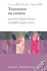 Trasmettere un carisma. Perché lo Spirito Santo zampilli sempre nuovo libro