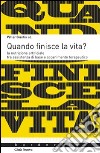 Quando finisce la vita? La nutrizione artificiale tra assistenza di base e accanicamento terapeutico libro di Giantin Valter