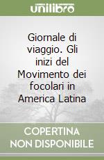 Giornale di viaggio. Gli inizi del Movimento dei focolari in America Latina