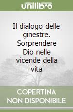 Il dialogo delle ginestre. Sorprendere Dio nelle vicende della vita