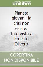 Pianeta giovani: la crisi non esiste. Intervista a Ernesto Olivero libro