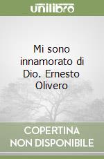 Mi sono innamorato di Dio. Ernesto Olivero libro