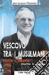 Vescovo tra i musulmani. Pierre Claverie martire in Algeria libro