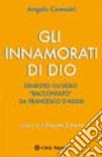 Gli innamorati di Dio. Ernesto Olivero «raccontato» da Francesco d'Assisi libro