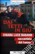 Dai tetti in giù. Chiara Luce Badano raccontata «dal basso» libro