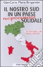 Il nostro Sud in un paese (reciprocamente) solidale. In dialogo con Paolo Loriga libro