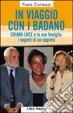 In viaggio con i Badano. Chiara Luce e la sua famiglia: i segreti di un segreto libro