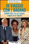 In viaggio con i Badano. Chiara Luce e la sua famiglia: i segreti di un segreto libro di Coriasco Franz