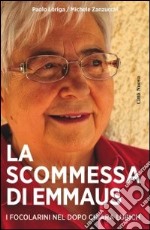 La scommessa di Emmaus. Cosa fanno e cosa pensano i focolarini nel dopo Chiara Lubich