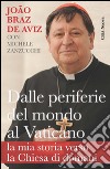 Dalle periferie del mondo al Vaticano. La mia storia verso la Chiesa di domani libro