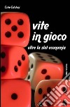 Vite in gioco. Oltre la slot economia libro