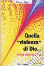 Quella «Violenza» di Dio... Storie della mia vita libro