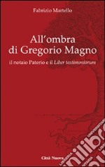 All' ombra di Gregorio Magno. il notaio Paterio e il «Liber testimoniorum»