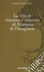 La «Vita di Atanasio l'athonita» di Atanasio di Panaghiou  libro