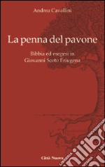 La penna del pavone. Bibbia ed esegesi in Giovanni Scoto Eriugenia