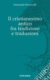 Il Cristianesimo antico fra tradizioni e traduzioni