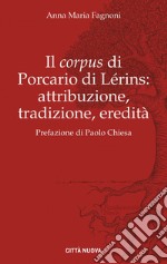 Il «corpus» di Porcario di Lérins: attribuzione, tradizione, eredità