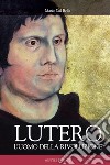 Lutero. L'uomo della rivoluzione libro