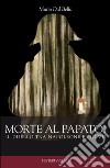 Morte al papato! Il duello tra Napoleone e Pio VII libro di Dal Bello Mario