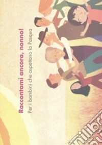 Raccontami ancora, nonno! Per i bambini che aspettano la Pasqua libro
