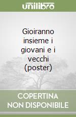 Gioiranno insieme i giovani e i vecchi (poster) libro