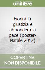 Fiorirà la giustizia e abbonderà la pace (poster- Natale 2012) libro