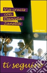 Ti seguirò. Via crucis con Daniela Zanetta