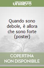 Quando sono debole, è allora che sono forte (poster) libro