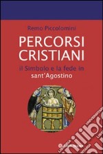 Percorsi cristiani. Il simbolo e la fede in sant'Agostino libro