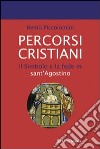 Percorsi cristiani. Il simbolo e la fede in sant'Agostino libro