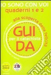 Io sono con voi. Alla scoperta della felicità. Guida 1 e 2 per il catechista libro