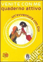 Venite con me. Un'avventura con Dio. Quaderno attivo. Vol. 1 libro