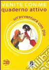 Venite con me. Un'avventura con Dio. Quaderno attivo. Vol. 1 libro