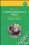 Il seme germoglia e cresce. Facciamo festa con il Vangelo di Marco. Anno B libro