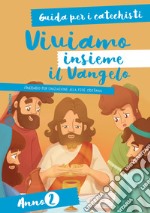 Viviamo insieme il Vangelo. Itinerario per l'iniziazione alla fede cristiana. Guida per i catechisti anno 2 libro