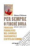 Per sempre o finché dura. Processi psicologici del cammino sacerdotale e di vita in comune libro