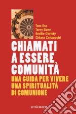 Chiamati a essere comunità. Una guida per vivere una spiritualità di comunione libro