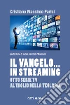 Il Vangelo... in streaming. Otto serie tv al vaglio della teologia libro di Parisi Cristiano Massimo