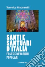 Santi e santuari d'Italia. Feste e devozioni popolari libro