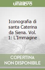 Iconografia di santa Caterina da Siena. Vol. 1: L'Immagine libro