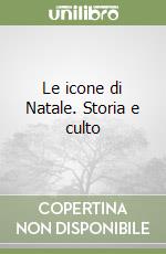 Le icone di Natale. Storia e culto libro