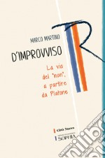 D'improvviso. La via del «non», a partire da Platone libro