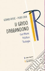 Il grido dell'abbandono. Scrittura mistica teologia libro