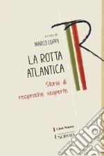 La Rotta atlantica. Storia di reciproche scoperte libro